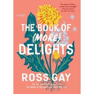 The Book of (More) Delights: Essays -- Ross Gay